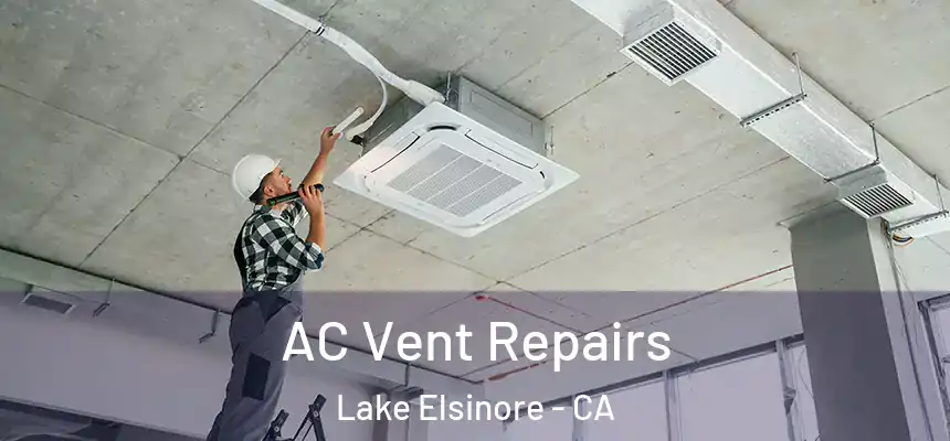 AC Vent Repairs Lake Elsinore - CA