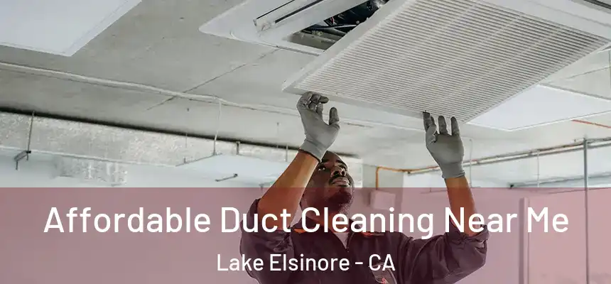 Affordable Duct Cleaning Near Me Lake Elsinore - CA
