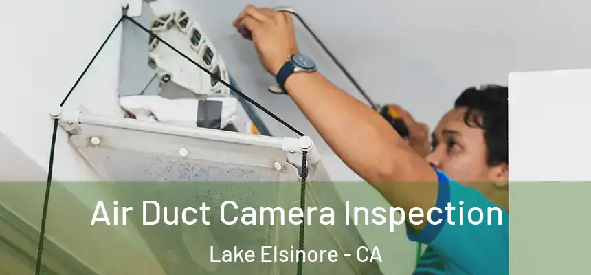 Air Duct Camera Inspection Lake Elsinore - CA