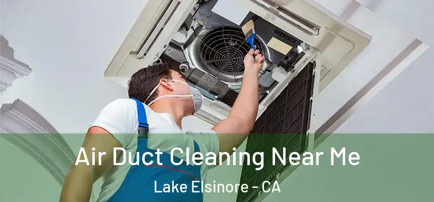 Air Duct Cleaning Near Me Lake Elsinore - CA