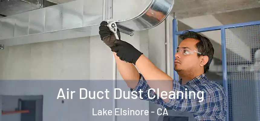 Air Duct Dust Cleaning Lake Elsinore - CA