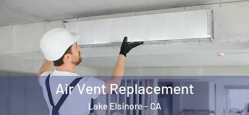 Air Vent Replacement Lake Elsinore - CA