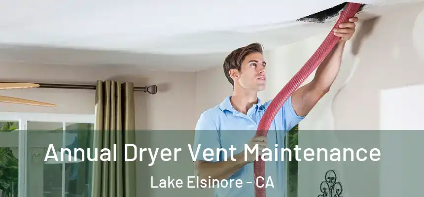 Annual Dryer Vent Maintenance Lake Elsinore - CA