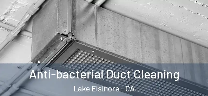  Anti-bacterial Duct Cleaning Lake Elsinore - CA