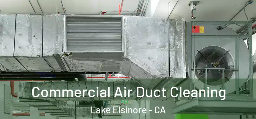 Commercial Air Duct Cleaning Lake Elsinore - CA