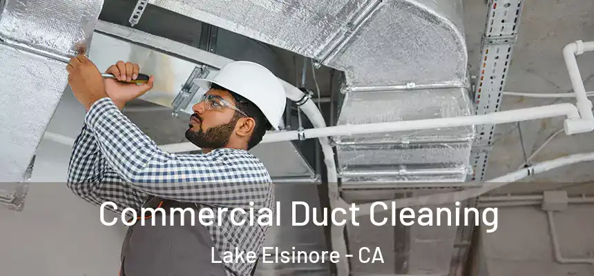 Commercial Duct Cleaning Lake Elsinore - CA