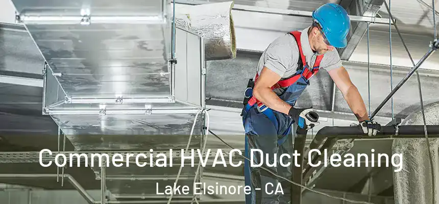 Commercial HVAC Duct Cleaning Lake Elsinore - CA