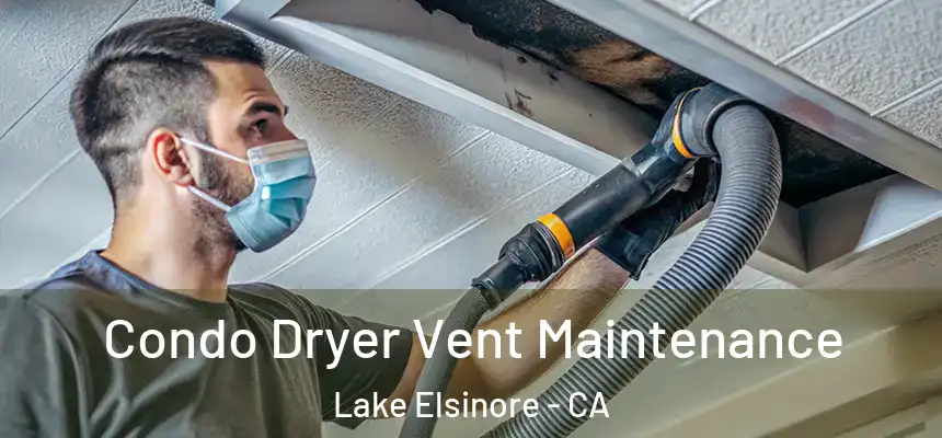 Condo Dryer Vent Maintenance Lake Elsinore - CA