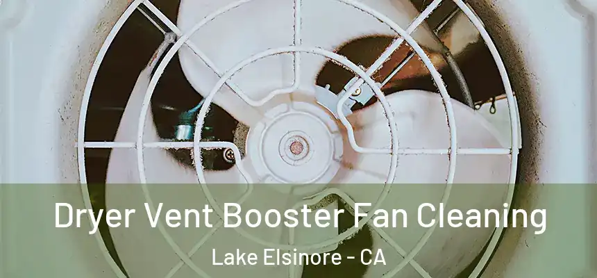 Dryer Vent Booster Fan Cleaning Lake Elsinore - CA