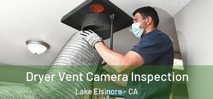 Dryer Vent Camera Inspection Lake Elsinore - CA