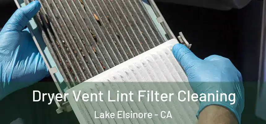 Dryer Vent Lint Filter Cleaning Lake Elsinore - CA
