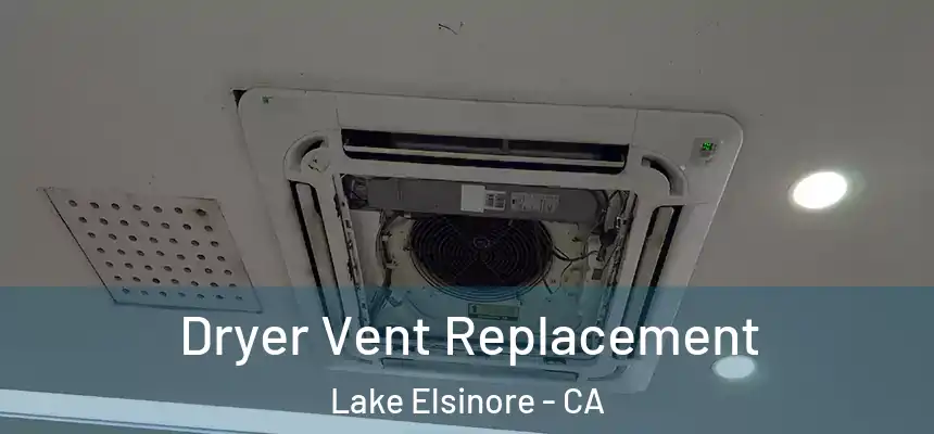 Dryer Vent Replacement Lake Elsinore - CA
