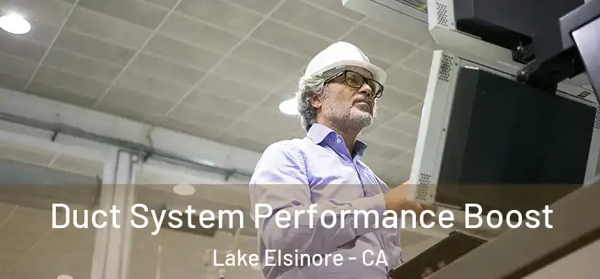 Duct System Performance Boost Lake Elsinore - CA