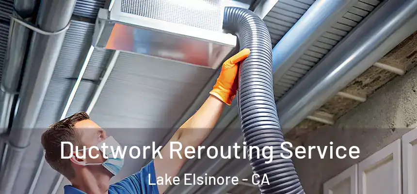Ductwork Rerouting Service Lake Elsinore - CA