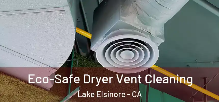 Eco-Safe Dryer Vent Cleaning Lake Elsinore - CA
