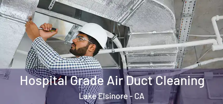  Hospital Grade Air Duct Cleaning Lake Elsinore - CA