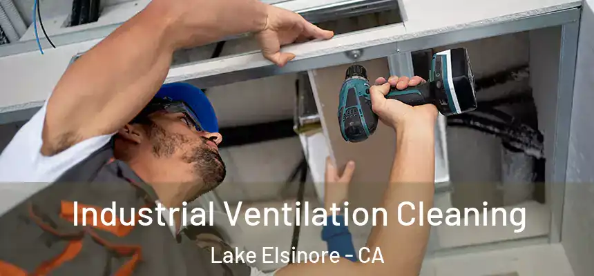 Industrial Ventilation Cleaning Lake Elsinore - CA