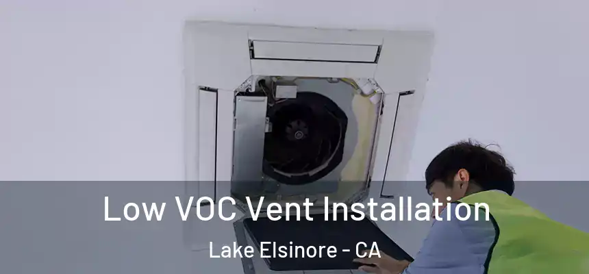 Low VOC Vent Installation Lake Elsinore - CA