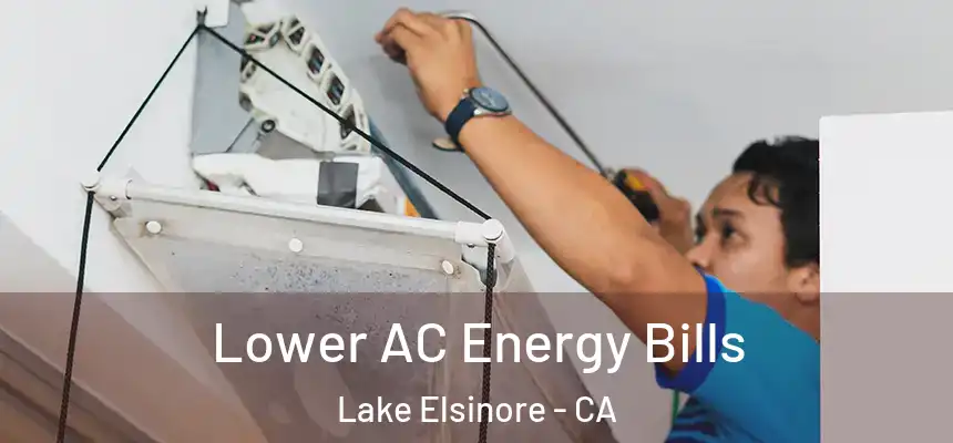 Lower AC Energy Bills Lake Elsinore - CA