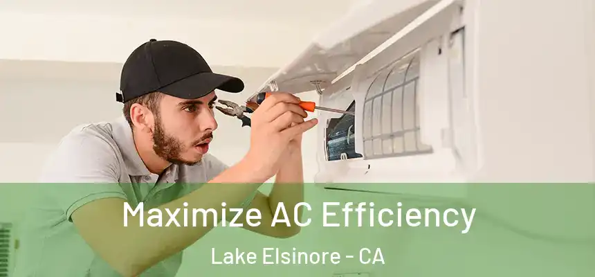 Maximize AC Efficiency Lake Elsinore - CA