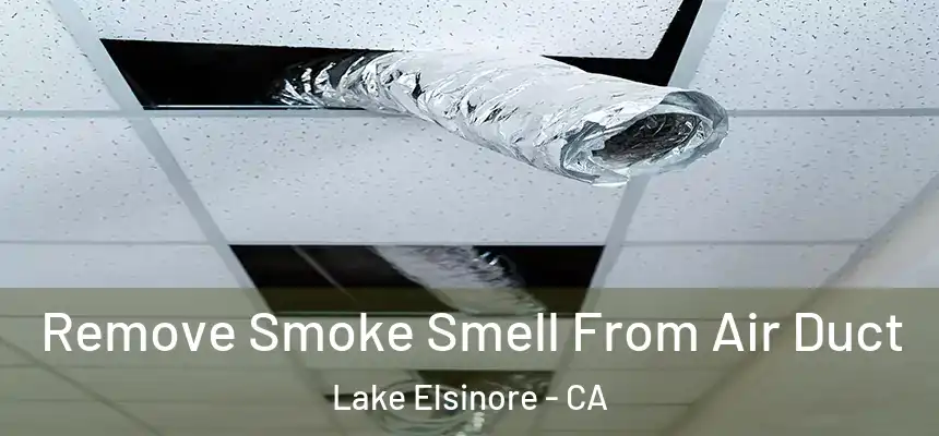 Remove Smoke Smell From Air Duct Lake Elsinore - CA