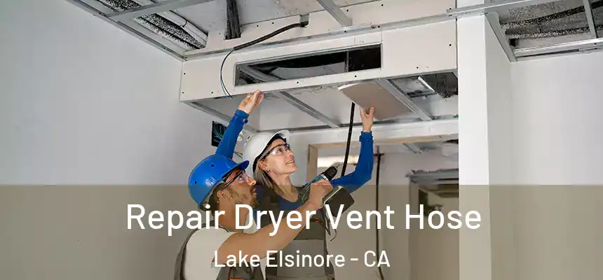 Repair Dryer Vent Hose Lake Elsinore - CA