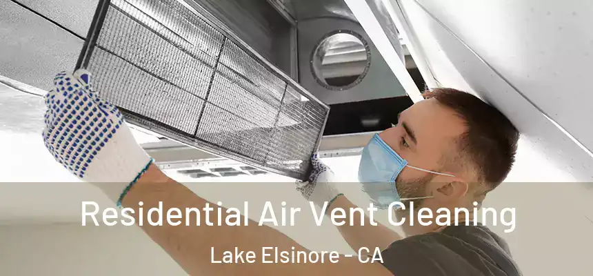 Residential Air Vent Cleaning Lake Elsinore - CA