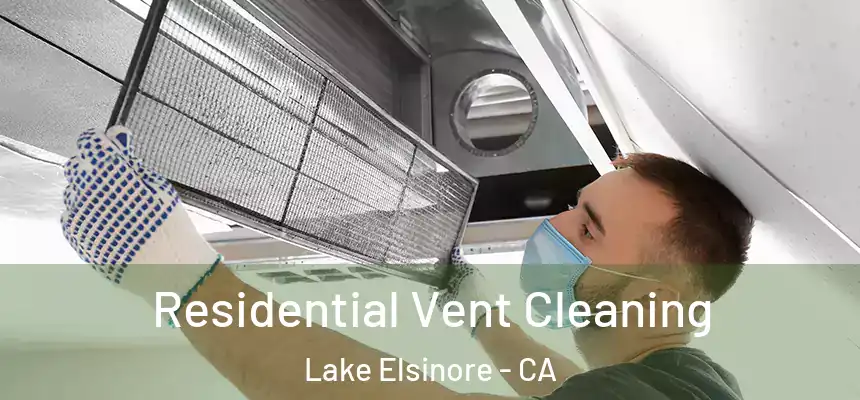 Residential Vent Cleaning Lake Elsinore - CA