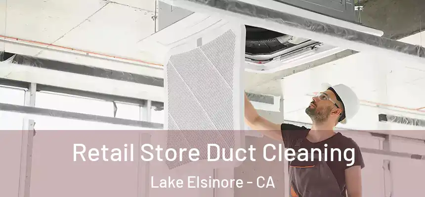 Retail Store Duct Cleaning Lake Elsinore - CA