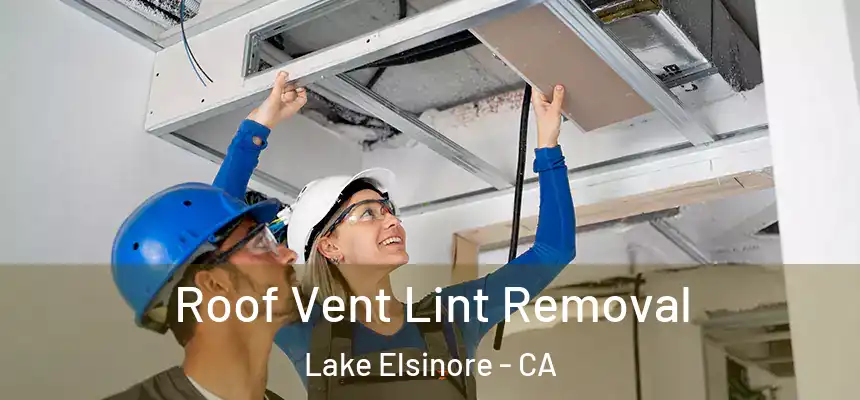Roof Vent Lint Removal Lake Elsinore - CA