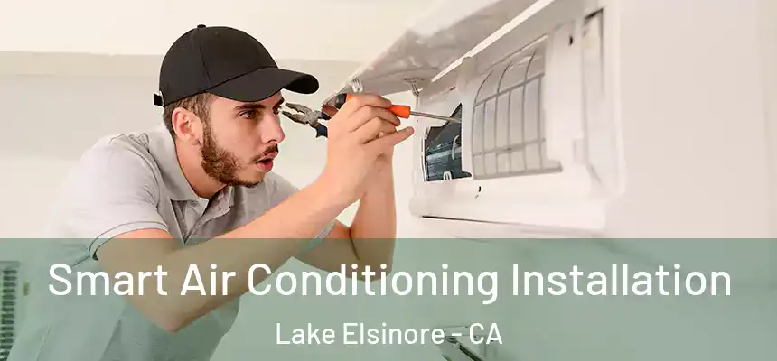 Smart Air Conditioning Installation Lake Elsinore - CA
