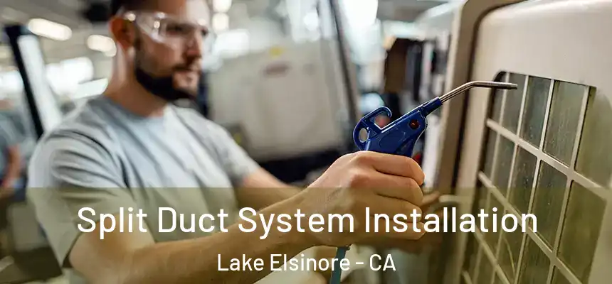 Split Duct System Installation Lake Elsinore - CA