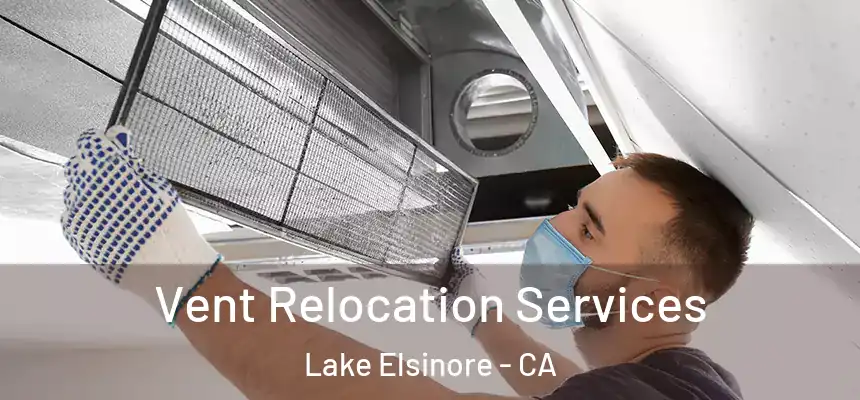 Vent Relocation Services Lake Elsinore - CA