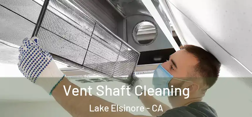 Vent Shaft Cleaning Lake Elsinore - CA