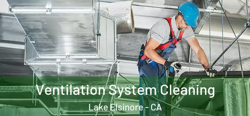 Ventilation System Cleaning Lake Elsinore - CA