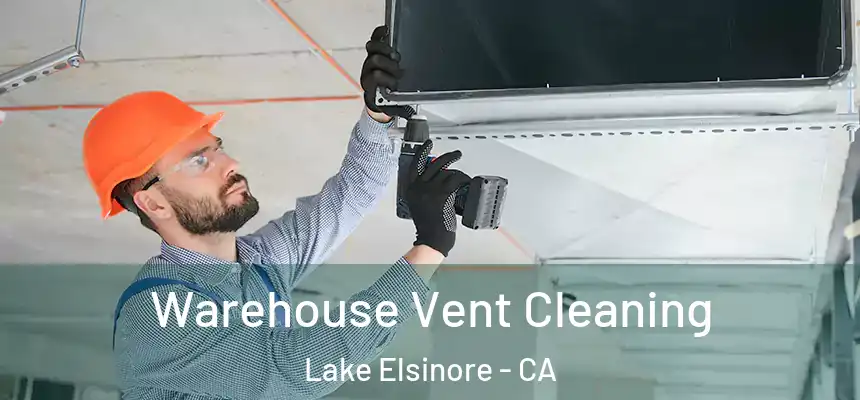 Warehouse Vent Cleaning Lake Elsinore - CA