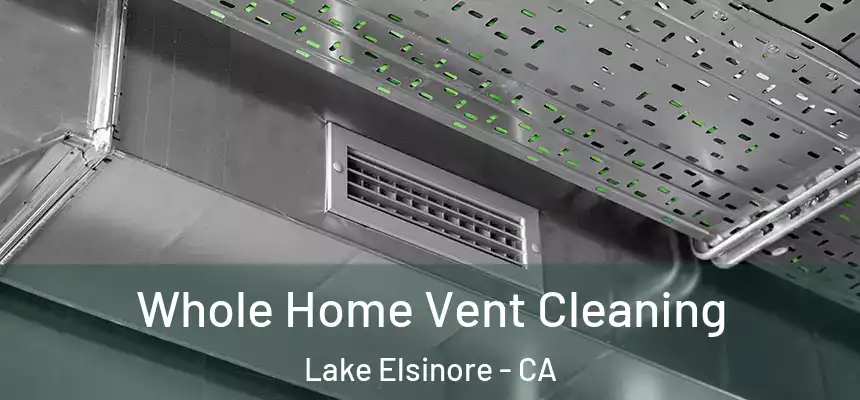 Whole Home Vent Cleaning Lake Elsinore - CA